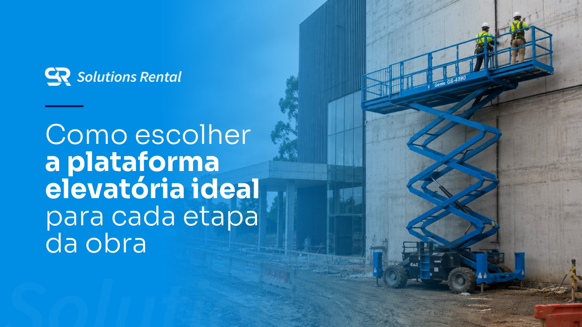 Capa do artigo sobre como escolher a plataforma elevatória ideal, com plataforma tesoura em operação em uma obra.