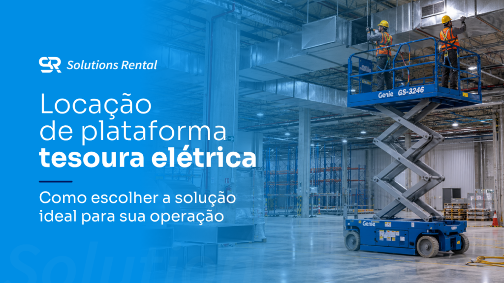 Banner da Solutions Rental com trabalhador em plataforma tesoura elétrica azul realizando manutenção em galpão industrial. Texto: "Locação de plataforma tesoura elétrica. Como escolher a solução ideal para sua operação."