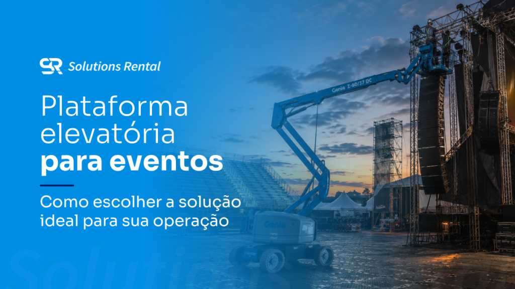 Banner da Solutions Rental com plataforma elevatória articulada sendo utilizada na montagem de estruturas para um evento ao ar livre. Texto na imagem: "Plataforma elevatória para eventos. Como escolher a solução ideal para sua operação."